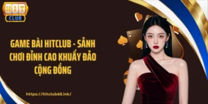 Game Bài HITCLUB - Sảnh Chơi Đỉnh Cao Khuấy Đảo Cộng Đồng