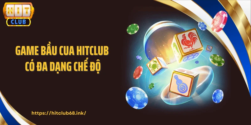 Game bầu cua HITCLUB có đa dạng chế độ