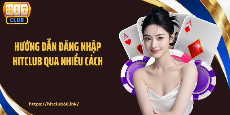 Hướng dẫn đăng nhập HITCLUB qua nhiều cách