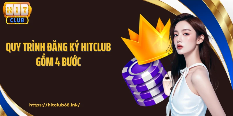 Quy trình đăng ký HITCLUB gồm 4 bước
